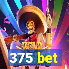 375 bet